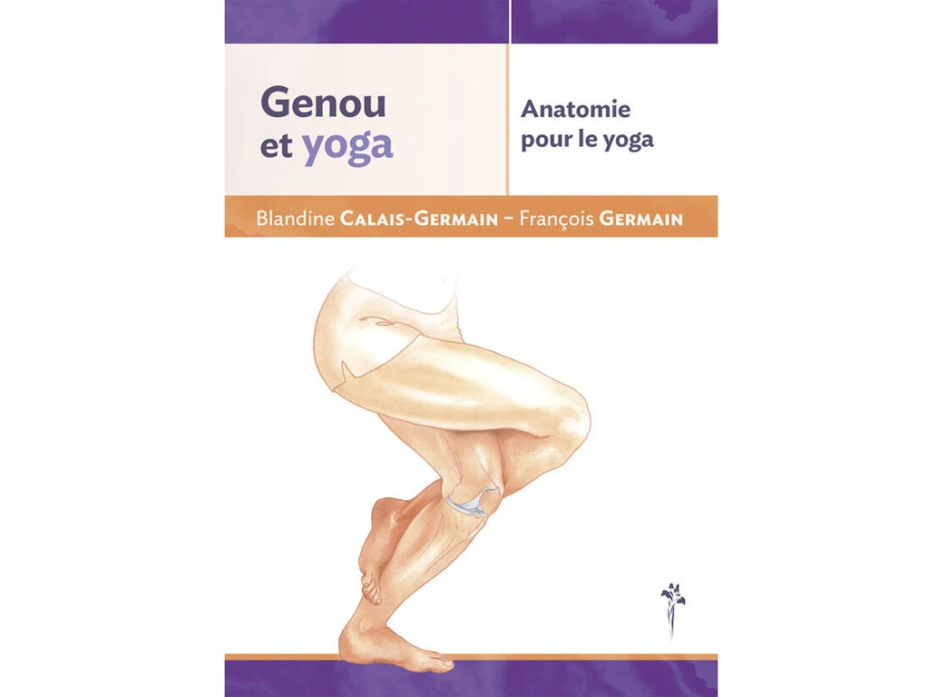 Anatomie Pour Le Yoga - Genou Et Yoga Blandine Calais-Germain 1 Anatomie Pour Le Yoga - Genou Et Yoga Blandine Calais-Germain
