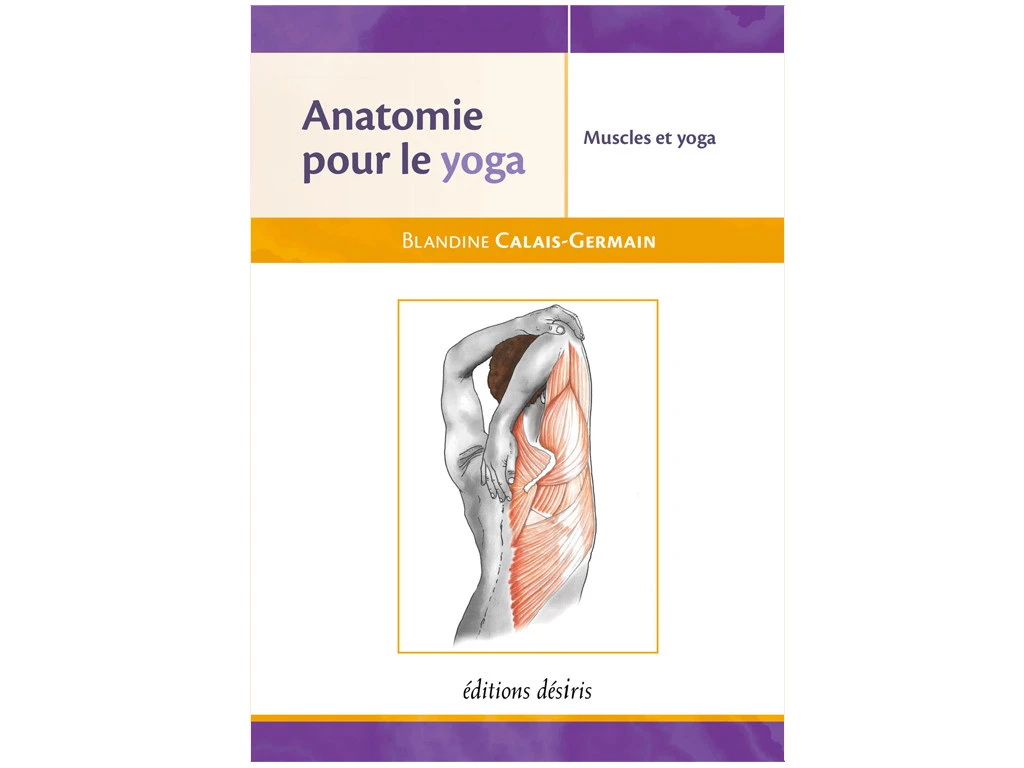Anatomie Pour Le Yoga - Muscles Et Yoga Blandine Calais-Germain 1 Anatomie Pour Le Yoga - Muscles Et Yoga Blandine Calais-Germain