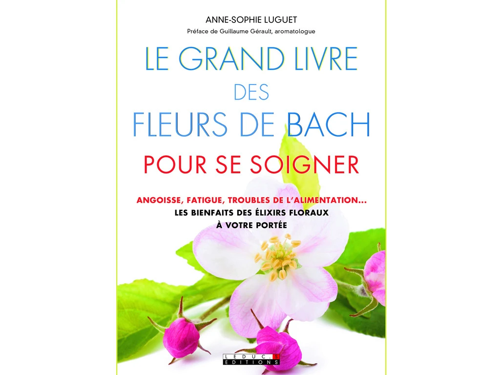 Le Grand Livre Des Fleurs De Bach Pour Se Soigner Anne-Sophie Luguet 1 Le Grand Livre Des Fleurs De Bach Pour Se Soigner Anne-Sophie Luguet