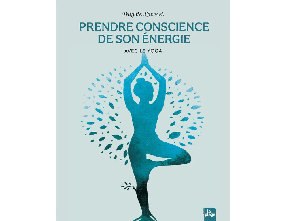 Prendre Conscience De Son Energie - Avec Le Yoga Brigitte Lavorel 1 Prendre Conscience De Son Energie - Avec Le Yoga Brigitte Lavorel