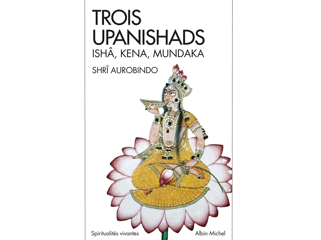 Trois Upanishads - Isha, Kena Mundaka Shri Aurobindo 1 Trois Upanishads - Isha, Kena Mundaka Shri Aurobindo