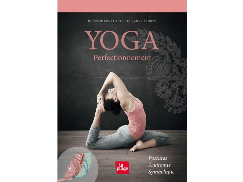 Yoga Perfectionnement Docteur Ronald Steiner / Anna Trökes 1 Yoga Perfectionnement Docteur Ronald Steiner / Anna Trökes